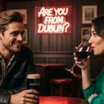 Are You From Dublin Pick Up Line